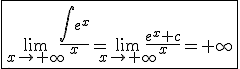 \fbox{\lim_{x\to+\infty}\frac{\int_{}^{}e^x}{x}=\lim_{x\to+\infty}\frac{e^x+c}{x}=+\infty}